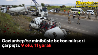 Gaziantep'te minibüsle beton mikseri çarpıştı: 9 ölü, 11 yaralı
