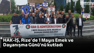 HAK-İŞ, Rize’de 1 Mayıs Emek ve Dayanışma Günü'nü kutladı