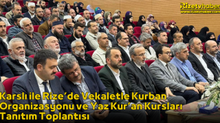 Karslı ile Rize’de Vekaletle Kurban Organizasyonu ve Yaz Kur’an Kursları Tanıtım Toplantısı