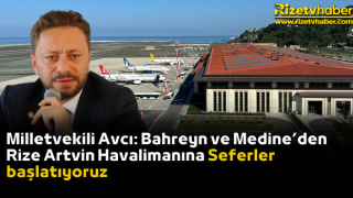 Milletvekili Avcı: Bahreyn ve Medine’den Rize Artvin Havalimanına Seferler başlatıyoruz