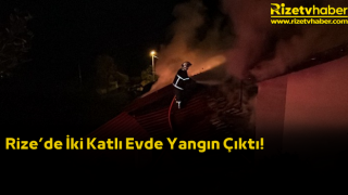 Rize’de 2 Katlı Evde Yangın Çıktı