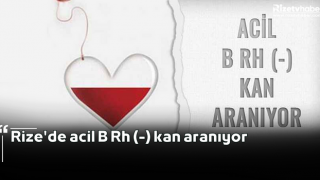 Rize'de acil B Rh (-) kan aranıyor