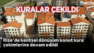 Rize’de kentsel dönüşüm konut kura çekimlerine devam edildi