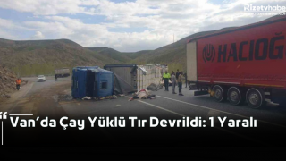 Van’da Çay Yüklü Tır Devrildi: 1 Yaralı