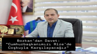 Bozkan’dan Davet: “Cumhurbaşkanımızı Rize’de Coşkuyla Karşılayacağız”