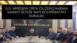 S.S. Ardeşen Orta Ölçekli Karma Sanayi Sitesi Yapı Kooperatifi resmen kurulmuştur.